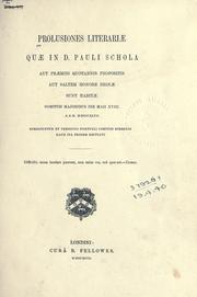 Cover of: Prolusiones literariae: quae D. Pauli schola aut praemis quotannis propositis aut saltem honore diagnae sunt habitae comitiis majoribus die maii XVIII. a.s.h. MDCCCXLVII.  Subjiciuntur et versiculi nonnulli comitiis hibernis haud ita pridem recitati.