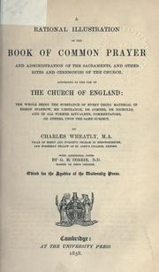 Cover of: rational illustration of the Book of Common Prayer and administration of the sacraments, and other rites and ceremonies of the church, according to the use of the Church of England: the whole being the substance of every thing material in Bishop Sparrow, Mr. L'Estrange, Dr. Comber, Dr. Nicholls, and in all former ritualists, commentators, or others, upon the same subject