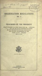 Cover of: Registration regulations, no. 2: prescibed by the President under authority of public resolution no. -- approved --, 1918, and the act of Congress to authorize the President to increase temporarily the military establishment of the United States, approved May 18, 1917.