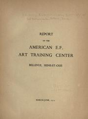 Report of the American E. F. art training center, Bellevue, Seine-et-Oise, March-June, 1919 by United States. Army. American Expeditionary Forces. Art Training Center (Bellevue, France)