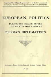 Cover of: Reports of the Belgian representatives in Berlin, London and Paris to the minister of foreign affairs in Brussels, 1905-1914.: European politics during the decade before the war as described by Belgian diplomatists.