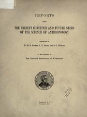 Cover of: Reports upon the present condition and future needs of the science of anthropology