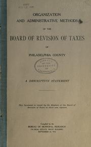 Cover of: Organization and administrative methods of the Board of Revision of Taxes of Philadelphia County.: A descriptive statement. ... .