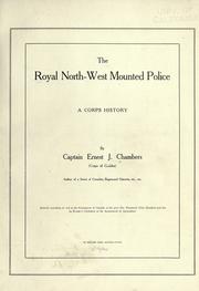 The Royal North-West Mounted Police, a corps history by Ernest J. Chambers, Ernest J. Chambers, Ernest J. 1862-1925 Chambers, Captain Ernest J. Chambers