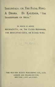 Cover of: Sakuntala: or, The fatal ring: a drama; to which is added Meghaduta; or, The cloud messenger; The Bhagavad-gita; or, Sacred song.