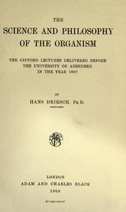 Cover of: The science and philosophy of the organism: the Gifford lectures delivered before the University of Aberdeen in the year 1907[-08]