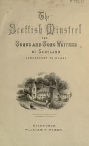 Cover of: Scottish minstrel: the songs of Scotland subsequent to Burns, with memoirs of the poets