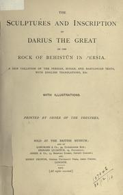Cover of: The Sculptures and Inscription of Darius the Great on the Rock of Behistûn in Persia: A new Collation of the Persian, Susian and Babylonian Texts, with English Translations, etc., with Illustrations