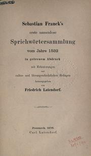 Cover of: Sebastian Franck's erste namenlose Sprichwörtersammlung vom Jahre 1532 in getreuem Abdruck: mit Erläuterungen und cultur- und literargeschichtlichen Beilagen