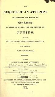 Cover of: The sequel of An attempt to ascertain the author of the letters published under the signature of Junius, in which that hitherto impenetrable secret is, it is presumed, fully disclosed.