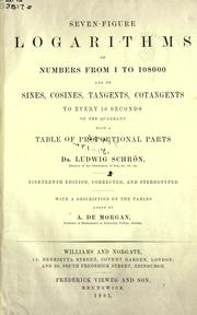 Cover of: Seven-figure logarithms of numbers from 1 to 108,000 and of sines, cosines, tangents, cotangents to every 10 seconds of the quadrant by Ludwig Schrön