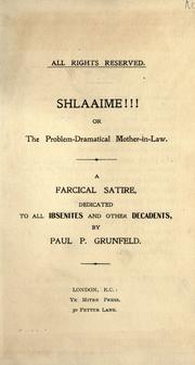 Cover of: Shlaaime!!!, or, The problem-dramatical mother-in-law: a farcical satire, dedicated to all Ibsenites and other dacadents