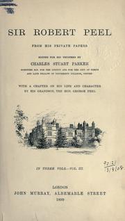 Cover of: Sir Robert Peel, from his private papers: Edited for his trustees by Charles Stuart Parker, with a chapter on his life and character by his grandson, George Peel.