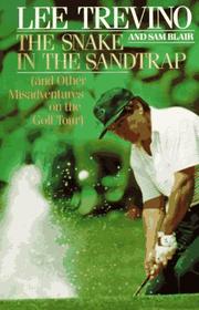 The snake in the sandtrap (and other misadventures on the golf tour) by Lee Trevino
