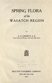 Spring flora of the Wasatch region by A. O. Garrett