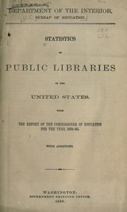 Cover of: Statistics of public libraries in the United States.: From the Report of the commissioner of education for the year 1884-85. With additions