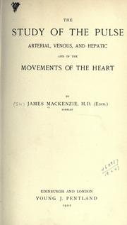 Cover of: The study of the pulse, arterial, venous, and hepatic, and of the movements of the heart. by Sir James Mackenzie