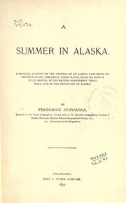 Cover of: A summer in Alaska: a popular account of the travels of an Alaska exploring expedition along the great Yukon River, from its source to its mouth, in the British North-west Territory, and in the territory of Alaska.