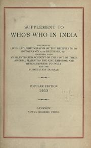Cover of: Supplement to Who's who in India: containing lives and photographs of the recipients of honours on 12th December 1911, together with an illustrated account of the visit of Their Imperial Majesties the King-Emperer and Queen-Empress to India and the coronation durbar.