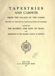 Cover of: Tapestries and carpets from the Palace of the Pardo: woven at the Royal Manufactory of Madrid, loaned by His Majesty the King of Spain, for exhibition by the Hispanic Society of  America.