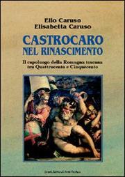 Cover of: Castrocaro nel Rinascimento: il capoluogo della Romagna toscana tra Quattrocento e Cinquecento
