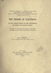 Cover of: The theory of electrons: and its applications to the phenomena of light and radiant heat.
