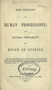 Cover of: The theory of human progression, and natural probability of a reign of justice. by Patrick Edward Dove