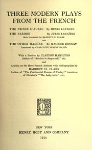 Cover of: Three modern plays from the French: The prince d'Aurec, by Henri Lavedan: The pardon, by Jules Lemaître, both translated by Barrett H. Clark, and The other danger, by Maurice Donnay, translated by Charlette Tenney David.