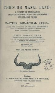 Cover of: Through Masai land: a journey of exploration among the snowclad volcanic mountains and strange tribes of eastern equatorial Africa.  Being the narrative of the Royal Geographical Society's Expedition to mount Kenia and lake Victoria Nyanza, 1883-1884.