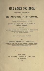 Cover of: Five acres too much: a truthful elucidation of the attractions of the country, and a careful consideration of the question of profit and loss as involved in amateur farming, with much valuable advice and instruction to those about purchasing large or small places in the rural districts