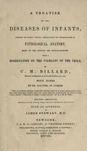 Cover of: treatise on the diseases of infants, founded on recent clinical observations and investigations in pathological anatomy, made at the Hospice des Enfanstrouvés: with a dissertation on the viability of the child. With notes by Dr. Ollivier, of Angers.