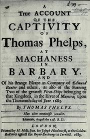 Cover of: A true account of the captivity of Thomas Phelps at Machaness in Barbary