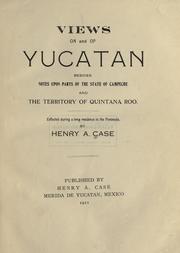 Cover of: Views on and of Yucatan: besides notes upon parts of the state of Campeche and the territory of Quintana Roo