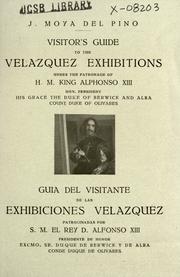 Cover of: Visitor's guide to the Velazquez exhibitions under the patronage of H. M. King Alphonso XIII, Hon. President, His Grace the Duke of Berwick and Alba, Count Duke of Olivares by J. Moya del Pino, J. Moya del Pino