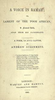 Cover of: A voice in Ramah, or, Lament of the poor African, a fettered exile afar from his fatherland: a poem in five cantos