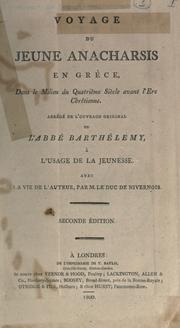 Cover of: Voyage du jeune Anacharsis en Grèce, dans le milieu du quatrième siècle avant l'ère chretienne.: Abrégé de l'ouvrage original de l'abbé Barthélemy, à l'usage de la jeunesse, avec la vie de l'auteur par M. le duc de Nivernois.