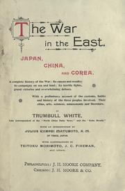 Cover of: The war in the East: Japan, China, and Corea : a complete history of the war ... : with a preliminary account of the customs, habits and history of the three peoples involved