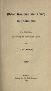Cover of: Weder Kommunismus noch Kapitalismus: ein Vorschlag zur Lösung der europäischen Frage.