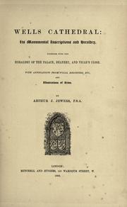 Cover of: Wells Cathedral: its monumental inscriptions and heraldry by Arthur John Jewers