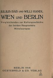 Cover of: Wien und Berlin: Vergleichendes zur Kulturgeschichte der beiden Hauptstädte Mitteleuropas.  [Von] Julius Bab und Willi Handl.