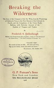 Cover of: Breaking the wilderness: the story of the conquest of the far West, from the wanderings of Cabeza de Vaca, to the first descent of the Colorado by Powell, and the completion of the Union Pacific railway, with particular account of the exploits of trappers and traders