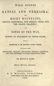 Cover of: Wild scenes in Kansas and Nebraska, the Rocky Mountains, Oregon, California, New Mexico, Texas, and the grand prairies: or, Notes by the way, during an excursion of three years, with a description of the countries passed through, including their geography, geology, resources, present condition, and the different nations inhabiting them