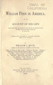 Cover of: William Penn in America: or an account of his life from the time he recieved the grant of Pennsylvania in 1681, until his final return to England. by Buck, William J.