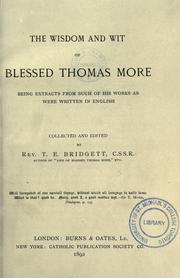 Cover of: The wisdom and wit of Blessed Thomas More: being extracts from such of his works as were written in English