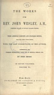 Cover of: The Works of the Rev. John Wesley.: 3d. American complete and standard ed. from the latest London ed., with the last corrections of the author, comprehending also numerous translations, notes, and an original pref. by John Emory.