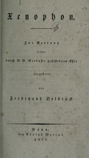 Cover of: Xenophon: zur Rettung seiner durch B.G. Niebuhr gefährdeten Ehre dargestellt von Ferdinand Delbrück.