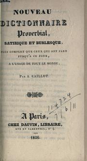 Cover of: Nouveau dictionnaire proverbial, satirique et burlesque, plus complet que ceux qui ont paru jusqu'a ce jour, a l'usage de out le monde. by Antoine Caillot