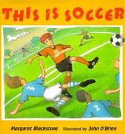 Cover of: This is soccer by Margaret Blackstone, Margaret Blackstone