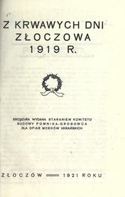 Cover of: Z krwawych dni Zoczowa 1919 r. by Komitet Budowy Pomnika-Grobowca dla Ofiar Moedów Ukrainskich.