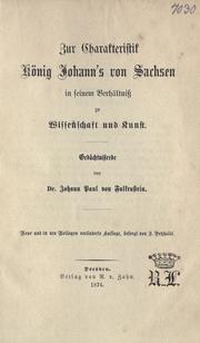 Cover of: Zur Charakteristik König Johann's von Sachsen in seinem Verhältniss zu Wissenschaft und Kunst by Falkenstein, Johann Paul Freiherr von, Falkenstein, Johann Paul Freiherr von